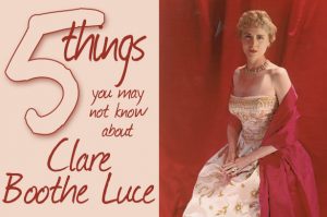Five Things You May Not Know About Clare Boothe Luce