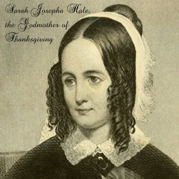 Sarah Josepha Hale, godmother of Thanksgiving